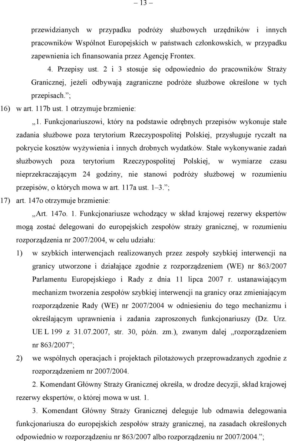 Funkcjonariuszowi, który na podstawie odrębnych przepisów wykonuje stałe zadania służbowe poza terytorium Rzeczypospolitej Polskiej, przysługuje ryczałt na pokrycie kosztów wyżywienia i innych