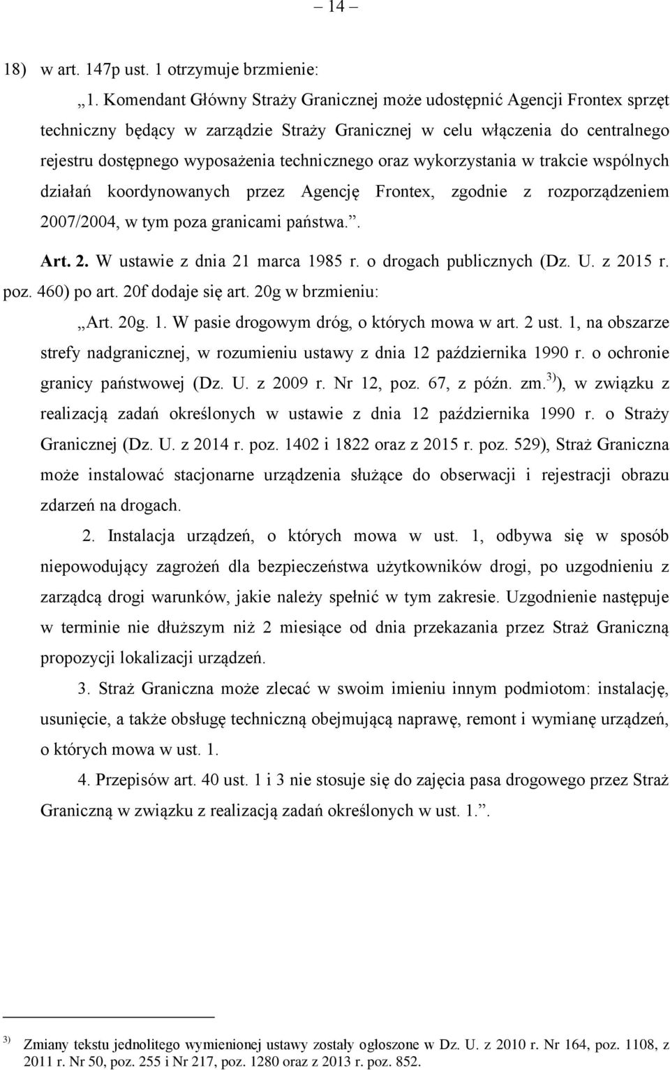 oraz wykorzystania w trakcie wspólnych działań koordynowanych przez Agencję Frontex, zgodnie z rozporządzeniem 2007/2004, w tym poza granicami państwa.. Art. 2. W ustawie z dnia 21 marca 1985 r.