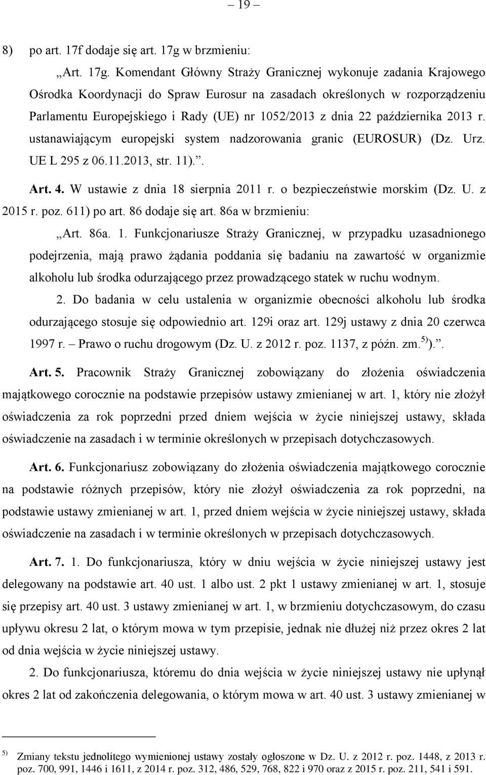 Komendant Główny Straży Granicznej wykonuje zadania Krajowego Ośrodka Koordynacji do Spraw Eurosur na zasadach określonych w rozporządzeniu Parlamentu Europejskiego i Rady (UE) nr 1052/2013 z dnia 22