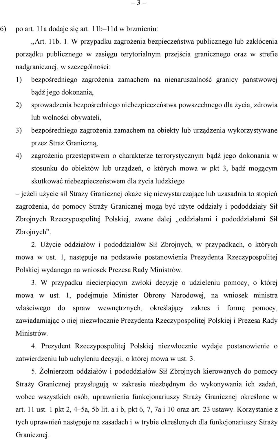 b 11d w brzmieniu: Art. 11b. 1. W przypadku zagrożenia bezpieczeństwa publicznego lub zakłócenia porządku publicznego w zasięgu terytorialnym przejścia granicznego oraz w strefie nadgranicznej, w