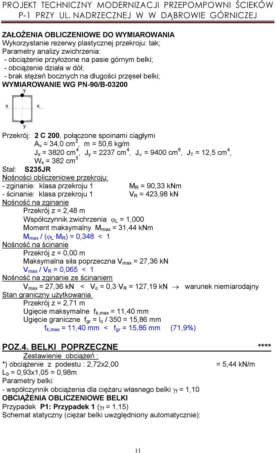 4, W = 382 cm 3 Stal: S235JR Nośności obliczeniowe przekroju: - zginanie: klasa przekroju 1 M R = 90,33 knm - ścinanie: klasa przekroju 1 V R = 423,98 kn Nośność na zginanie Przekrój z = 2,48 m