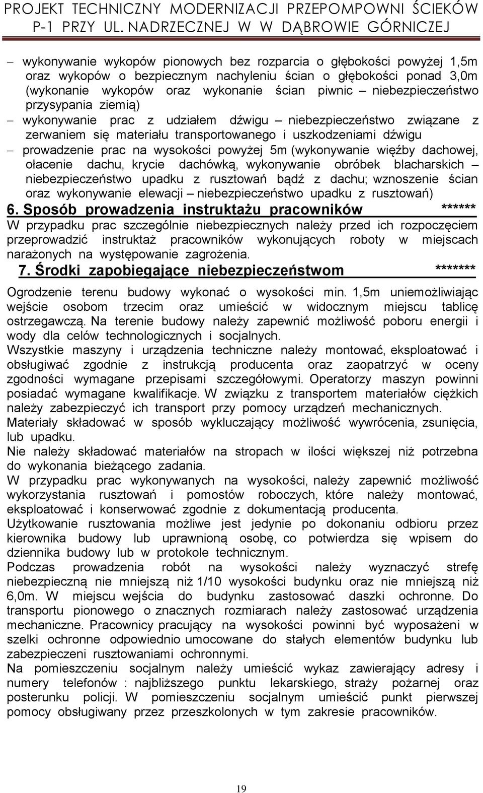 dachowej, ołacenie dachu, krcie dachówką, wkonwanie obróbek blacharskich niebezpieczeństwo upadku z rusztowań bądź z dachu; wznoszenie ścian oraz wkonwanie elewacji niebezpieczeństwo upadku z