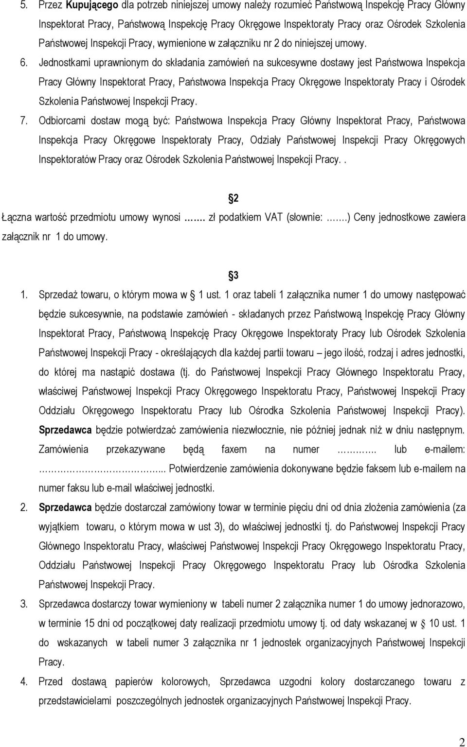 Odbiorcami dostaw mogą być: Główny Okręgowe y Odziały Państwowej Inspekcji Pracy ch ów Pracy oraz Ośrodek Szkolenia Państwowej Inspekcji Pracy.. 2 Łączna wartość przedmiotu umowy wynosi.