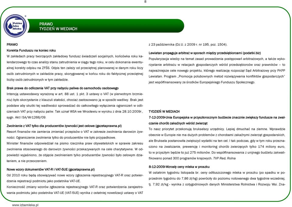 Odpis ten zależy od przeciętnej planowanej w danym roku liczy osób zatrudnionych w zakładzie pracy, skorygowanej w końcu roku do faktycznej przeciętnej liczby osób zatrudnionych w tym zakładzie.