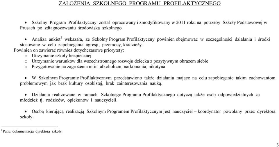 Powinien on zawierać również dotychczasowe priorytety: o Utrzymanie szkoły bezpiecznej o Utrzymanie warunków dla wszechstronnego rozwoju dziecka z pozytywnym obrazem siebie o Przygotowanie na