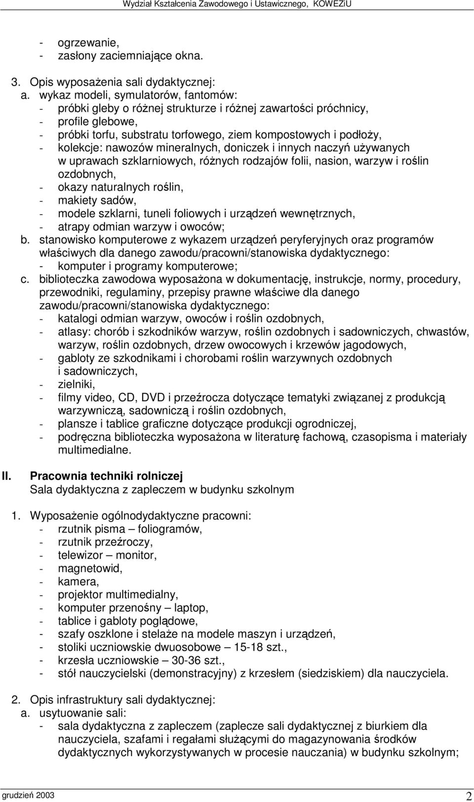 nawozów mineralnych, doniczek i innych naczy uywanych w uprawach szklarniowych, rónych rodzajów folii, nasion, warzyw i rolin ozdobnych, - okazy naturalnych rolin, - makiety sadów, - modele szklarni,