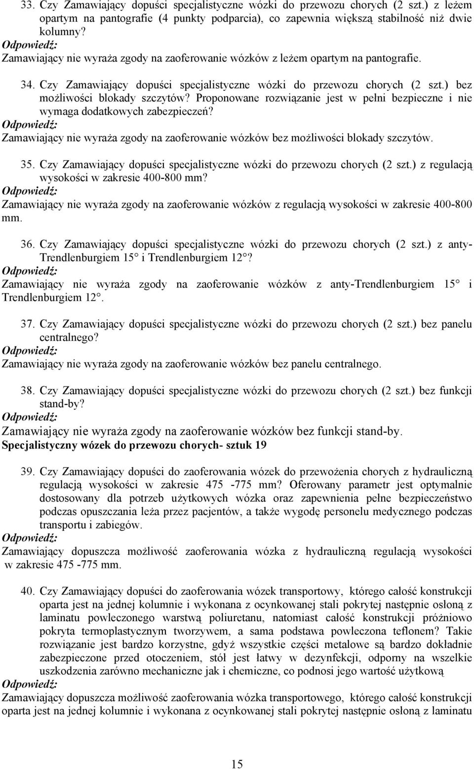 Proponowane rozwiązanie jest w pełni bezpieczne i nie wymaga dodatkowych zabezpieczeń? Zamawiający nie wyraża zgody na zaoferowanie wózków bez możliwości blokady szczytów. 35.