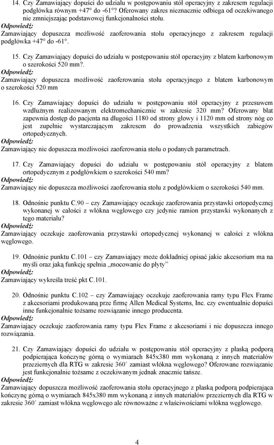 Zamawiający dopuszcza możliwość zaoferowania stołu operacyjnego z zakresem regulacji podgłówka +47 do -61. 15.