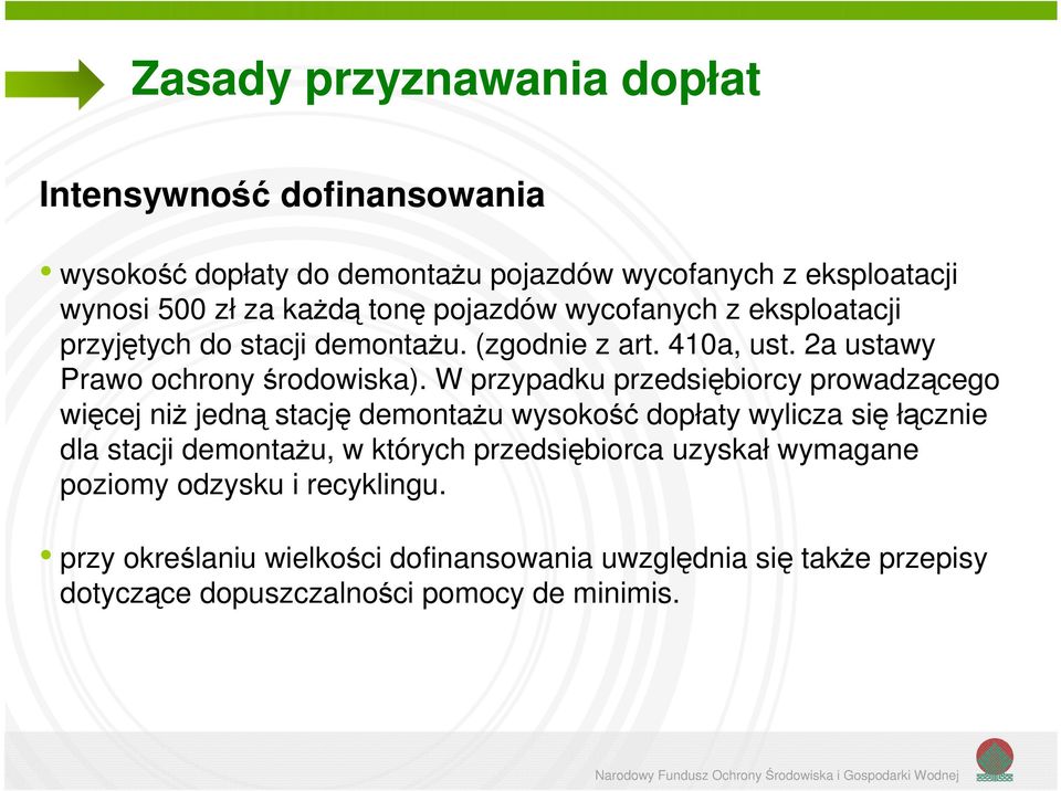 W przypadku przedsiębiorcy prowadzącego więcej niż jedną stację demontażu wysokość dopłaty wylicza się łącznie dla stacji demontażu, w których