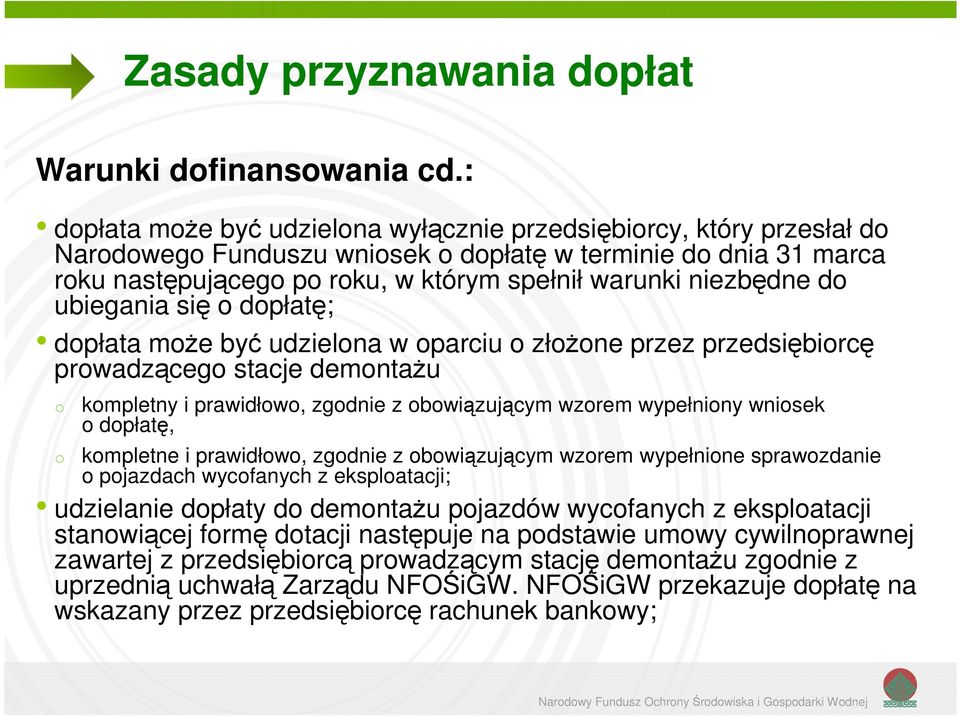 niezbędne do ubiegania się o dopłatę; dopłata może być udzielona w oparciu o złożone przez przedsiębiorcę prowadzącego stacje demontażu o kompletny i prawidłowo, zgodnie z obowiązującym wzorem