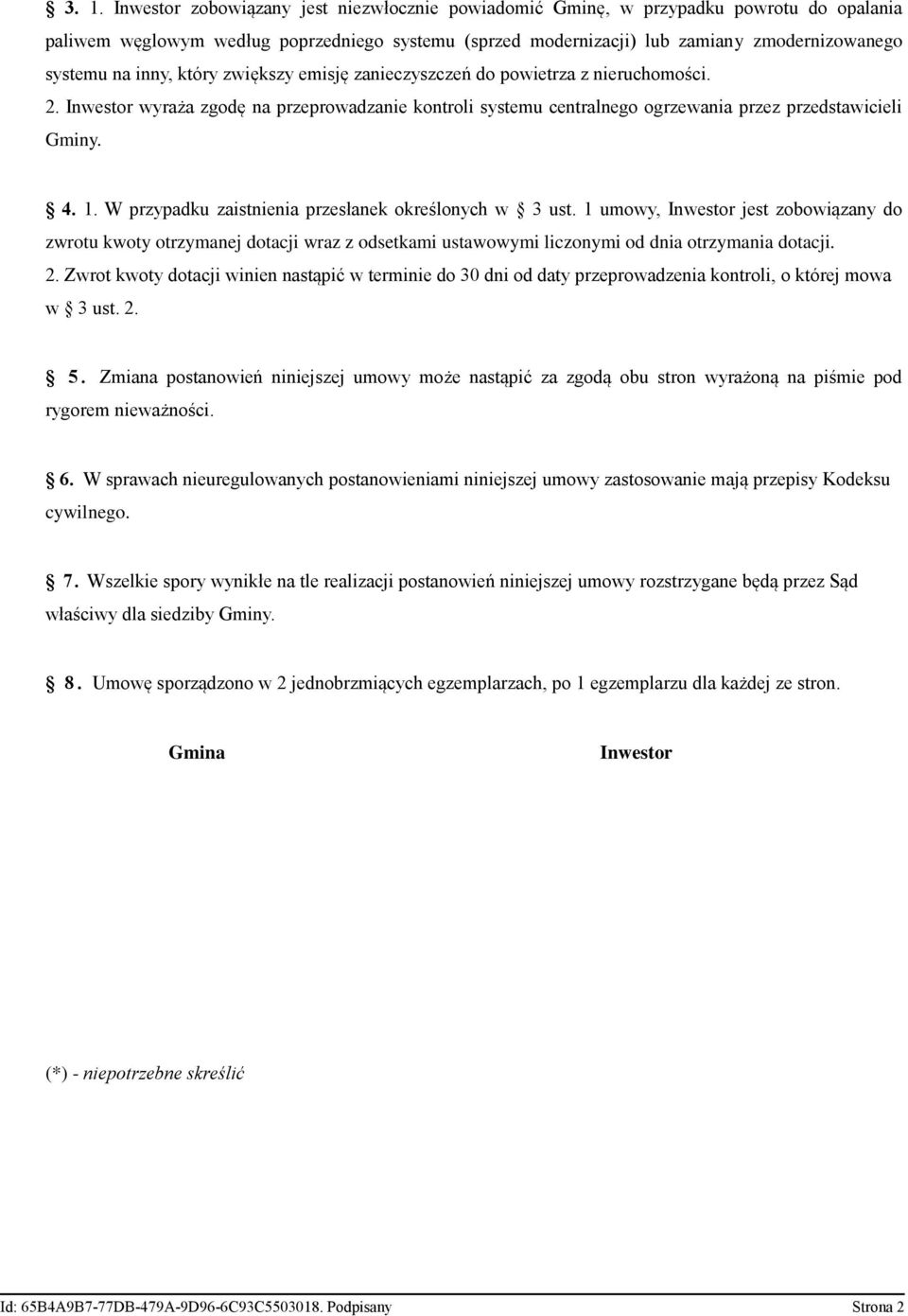 W przypadku zaistnienia przesłanek określonych w 3 ust. 1 umowy, Inwestor jest zobowiązany do zwrotu kwoty otrzymanej dotacji wraz z odsetkami ustawowymi liczonymi od dnia otrzymania dotacji. 2.