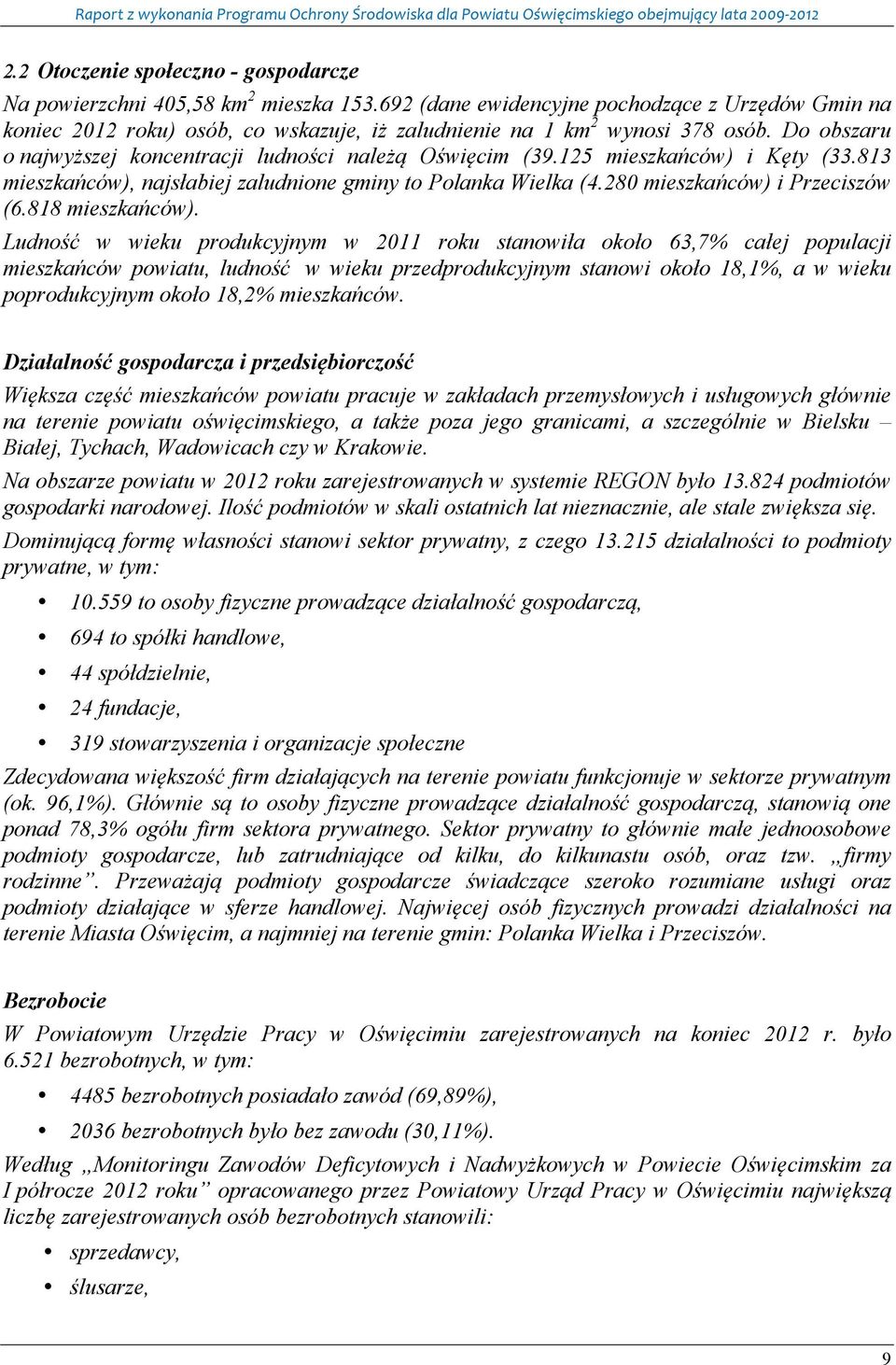 125 mieszkańców) i Kęty (33.813 mieszkańców), najsłabiej zaludnione gminy to Polanka Wielka (4.280 mieszkańców) i Przeciszów (6.818 mieszkańców).