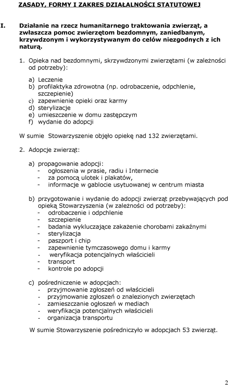 Opieka nad bezdomnymi, skrzywdzonymi zwierzętami (w zależności od potrzeby): a) Leczenie b) profilaktyka zdrowotna (np.