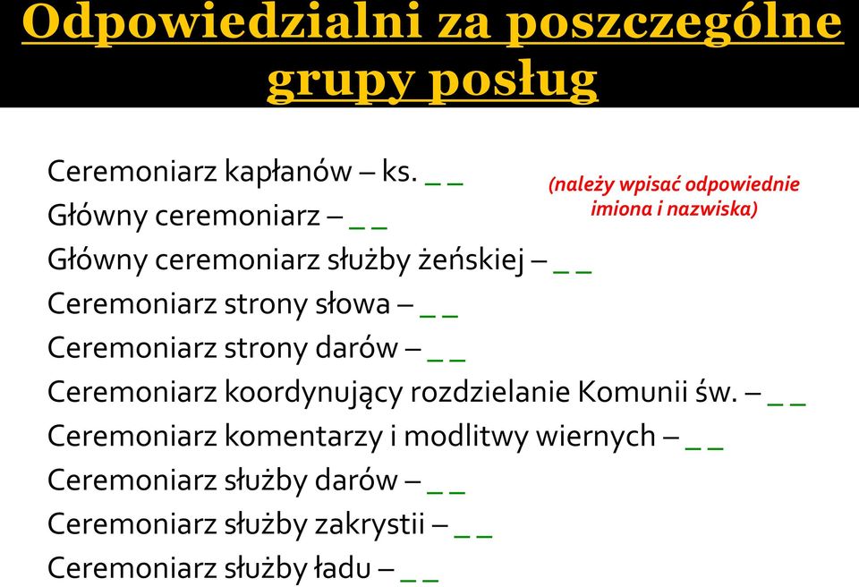 żeńskiej Ceremoniarz strony słowa Ceremoniarz strony darów Ceremoniarz koordynujący rozdzielanie