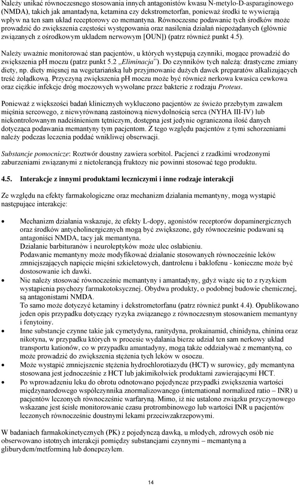 Równoczesne podawanie tych środków może prowadzić do zwiększenia częstości występowania oraz nasilenia działań niepożądanych (głównie związanych z ośrodkowym układem nerwowym [OUN]) (patrz również