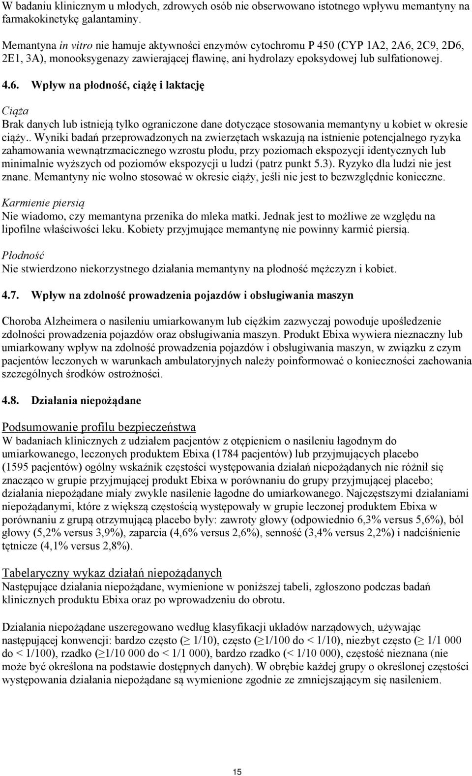 2C9, 2D6, 2E1, 3A), monooksygenazy zawierającej flawinę, ani hydrolazy epoksydowej lub sulfationowej. 4.6. Wpływ na płodność, ciążę i laktację Ciąża Brak danych lub istnieją tylko ograniczone dane dotyczące stosowania memantyny u kobiet w okresie ciąży.