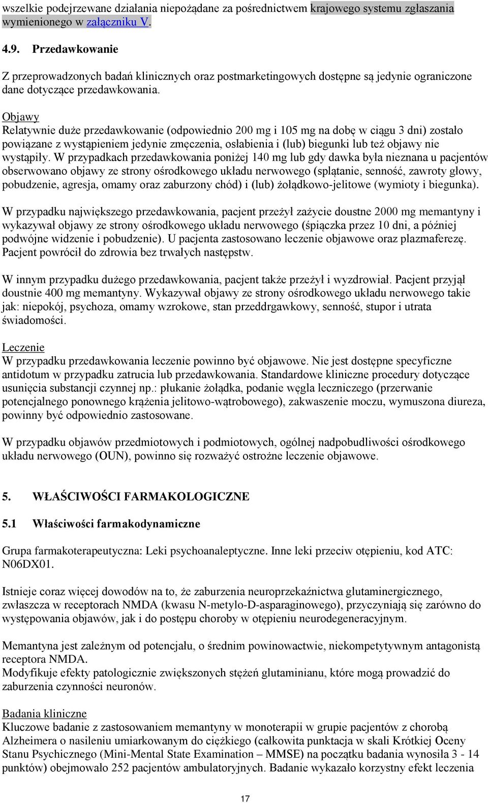 Objawy Relatywnie duże przedawkowanie (odpowiednio 200 mg i 105 mg na dobę w ciągu 3 dni) zostało powiązane z wystąpieniem jedynie zmęczenia, osłabienia i (lub) biegunki lub też objawy nie wystąpiły.