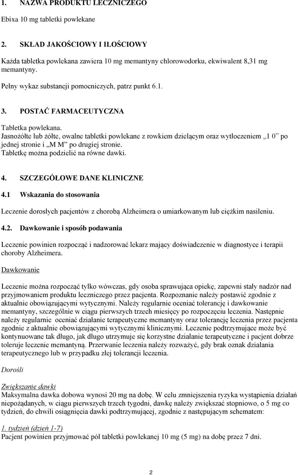 Jasnożółte lub żółte, owalne tabletki powlekane z rowkiem dzielącym oraz wytłoczeniem 1 0 po jednej stronie i M M po drugiej stronie. Tabletkę można podzielić na równe dawki. 4.