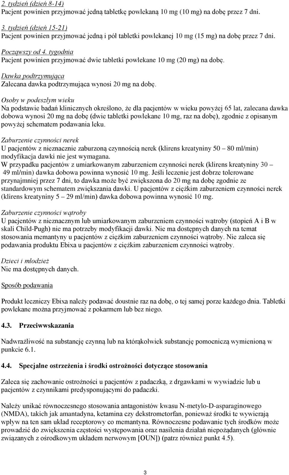 tygodnia Pacjent powinien przyjmować dwie tabletki powlekane 10 mg (20 mg) na dobę. Dawka podtrzymująca Zalecana dawka podtrzymująca wynosi 20 mg na dobę.