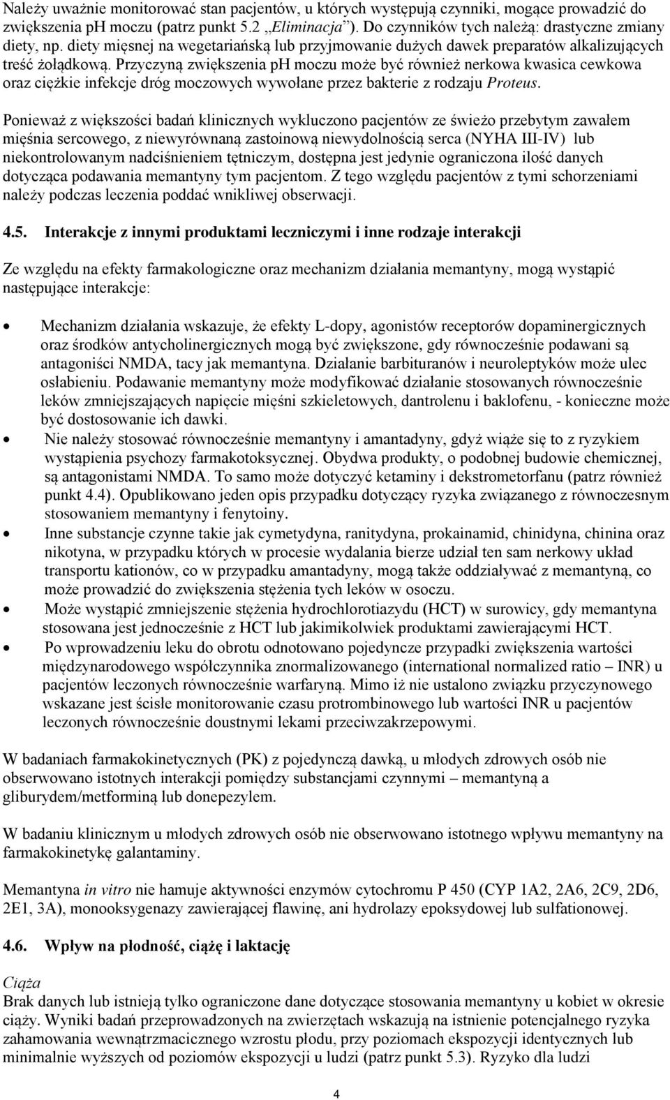 Przyczyną zwiększenia ph moczu może być również nerkowa kwasica cewkowa oraz ciężkie infekcje dróg moczowych wywołane przez bakterie z rodzaju Proteus.