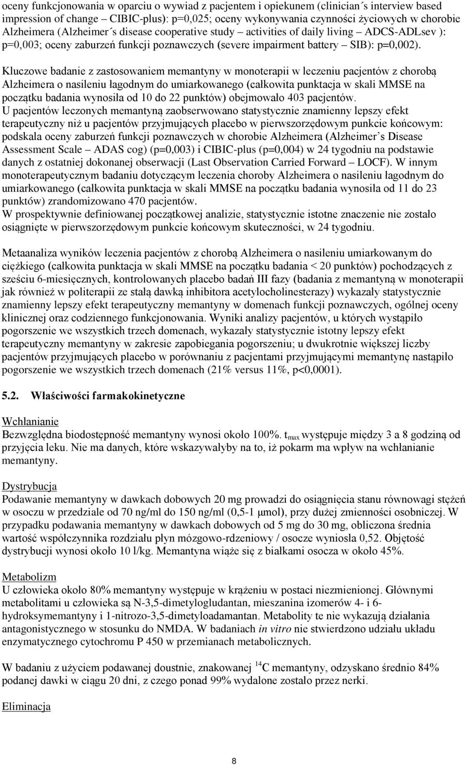 Kluczowe badanie z zastosowaniem memantyny w monoterapii w leczeniu pacjentów z chorobą Alzheimera o nasileniu łagodnym do umiarkowanego (całkowita punktacja w skali MMSE na początku badania wynosiła