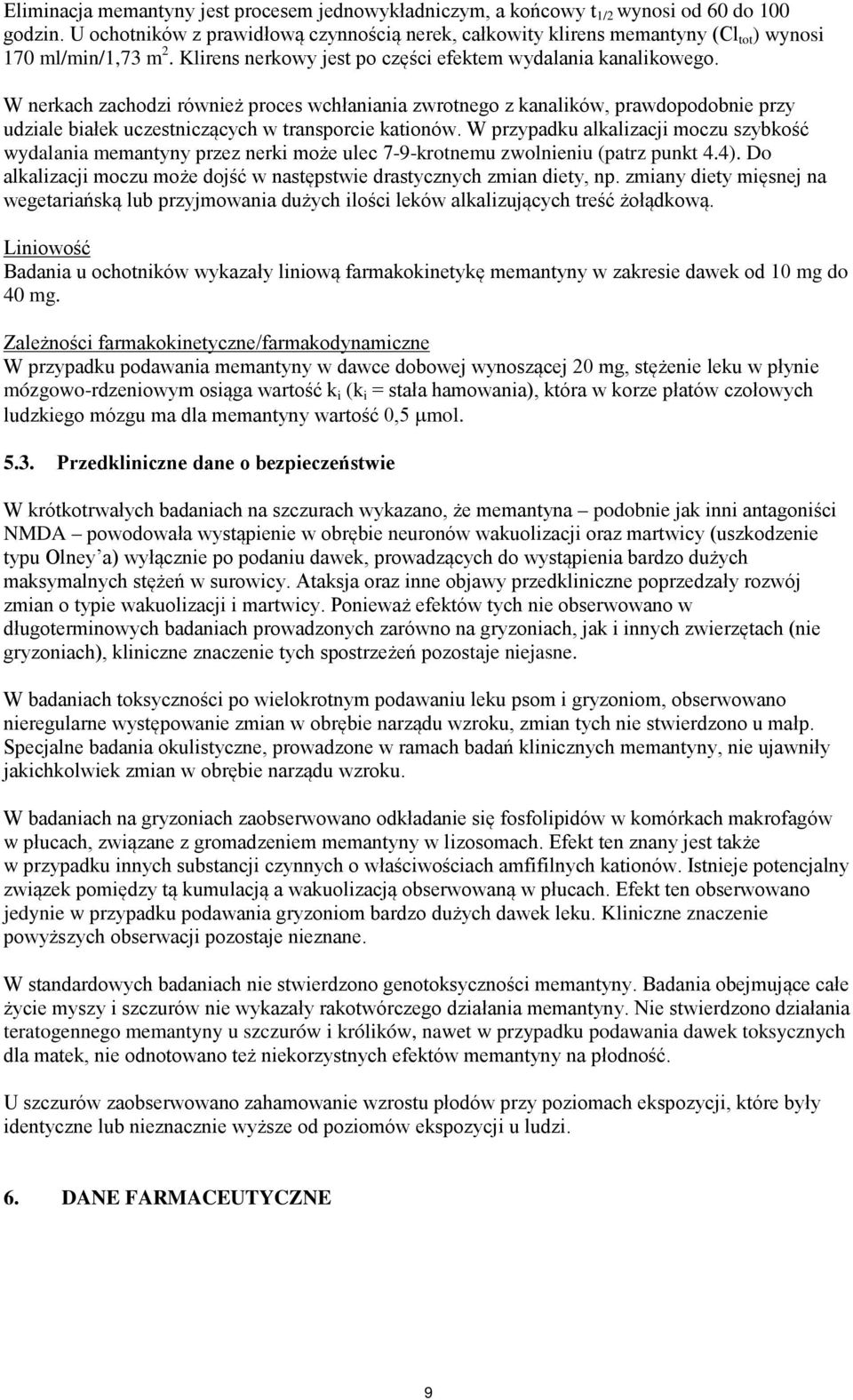 W nerkach zachodzi również proces wchłaniania zwrotnego z kanalików, prawdopodobnie przy udziale białek uczestniczących w transporcie kationów.