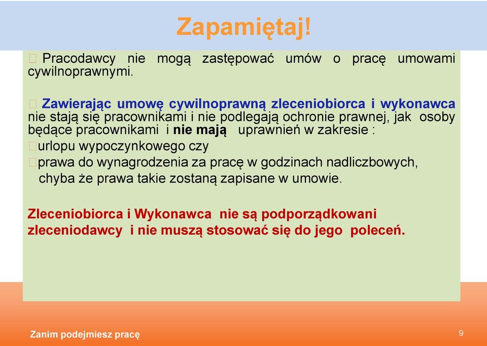 osoby będące pracownikami i nie mają uprawnień w zakresie : urlopu wypoczynkowego czy prawa do wynagrodzenia za pracę w