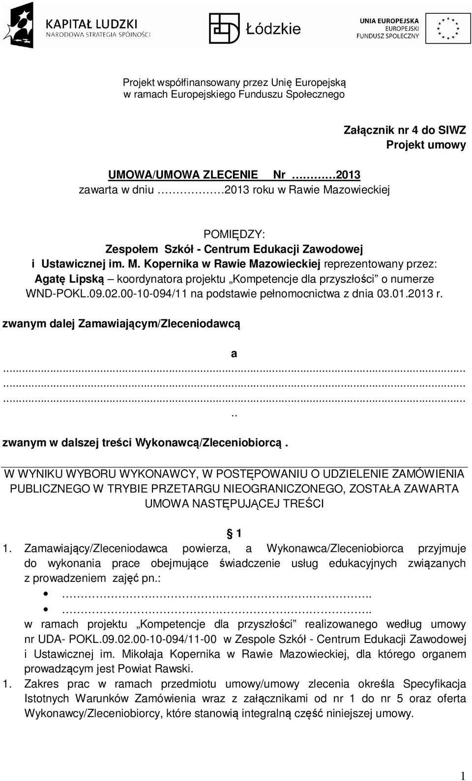 Kopernika w Rawie Mazowieckiej reprezentowany przez: Agatę Lipską koordynatora projektu Kompetencje dla przyszłości o numerze WND-POKL.09.02.00-10-094/11 na podstawie pełnomocnictwa z dnia 03.01.