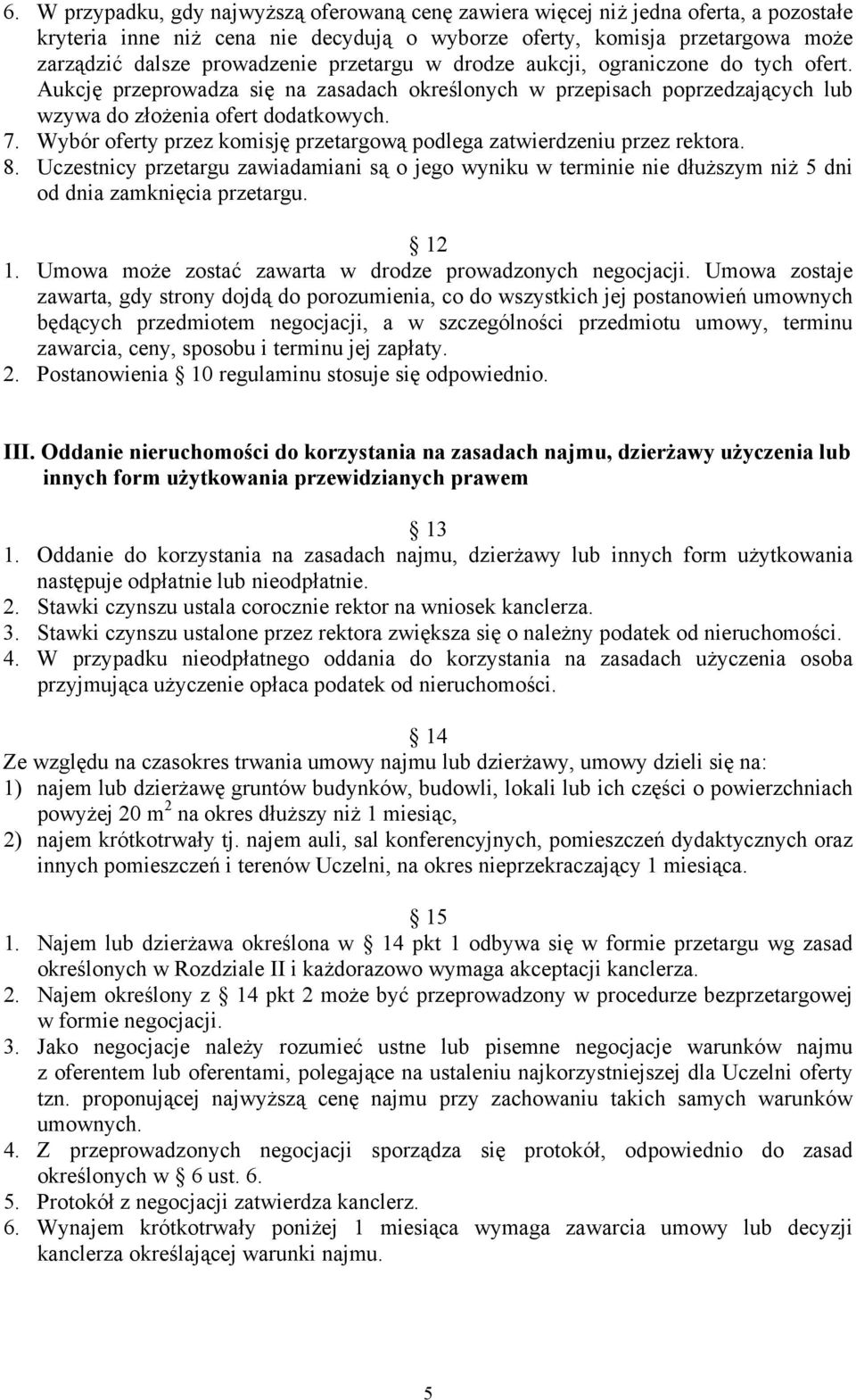 Wybór oferty przez komisję przetargową podlega zatwierdzeniu przez rektora. 8. Uczestnicy przetargu zawiadamiani są o jego wyniku w terminie nie dłuższym niż 5 dni od dnia zamknięcia przetargu. 12 1.