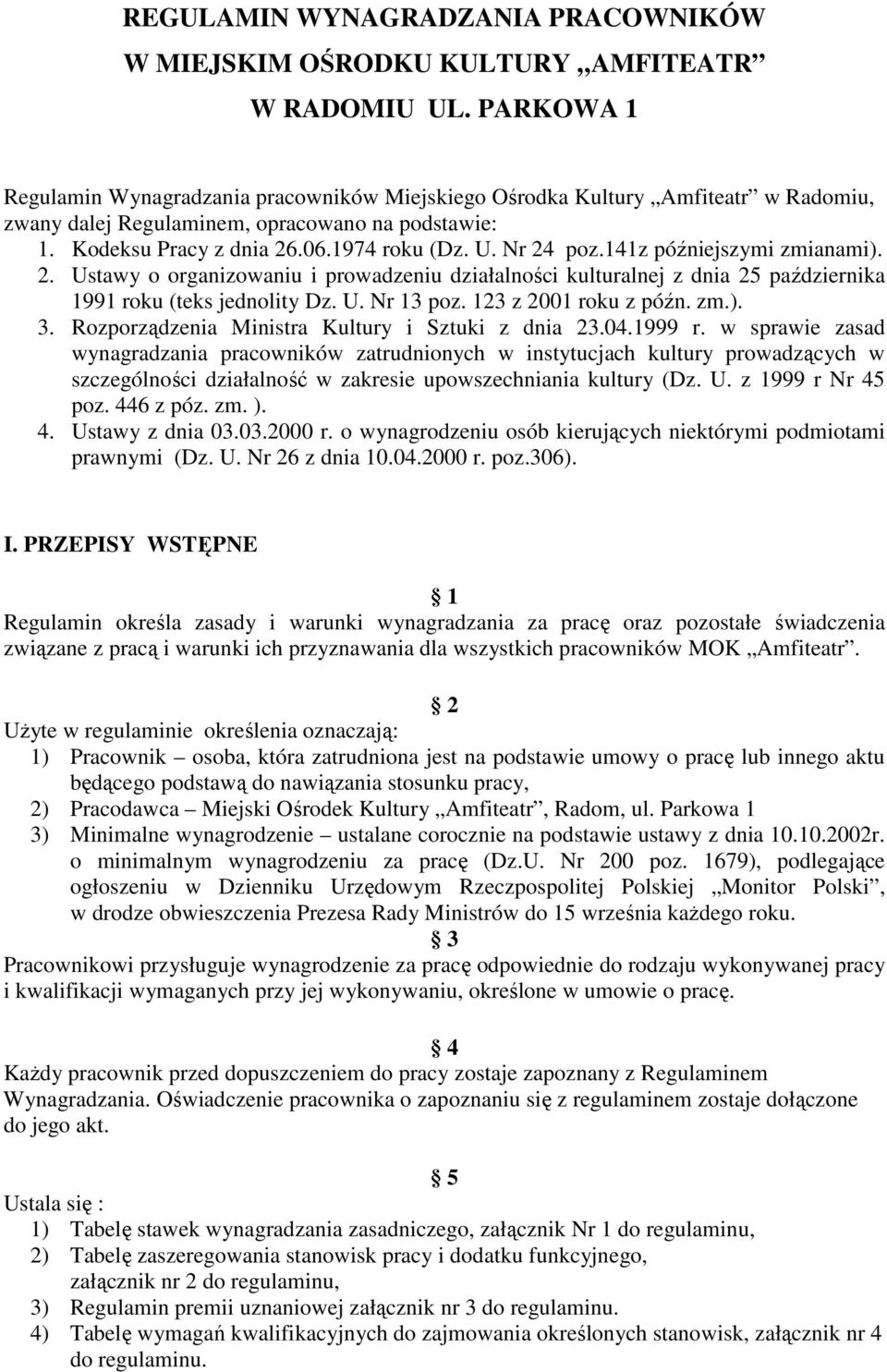 Nr 24 poz.141z późniejszymi zmianami). 2. Ustawy o organizowaniu i prowadzeniu działalności kulturalnej z dnia 25 października 1991 roku (teks jednolity Dz. U. Nr 13 poz. 123 z 2001 roku z późn. zm.). 3.