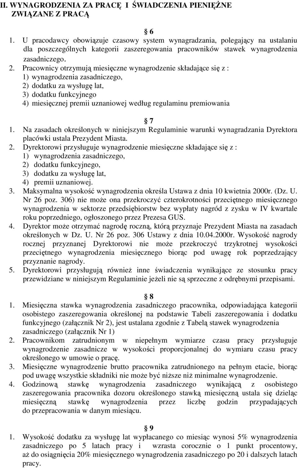 Pracownicy otrzymują miesięczne wynagrodzenie składające się z : 1) wynagrodzenia zasadniczego, 2) dodatku za wysługę lat, 3) dodatku funkcyjnego 4) miesięcznej premii uznaniowej według regulaminu