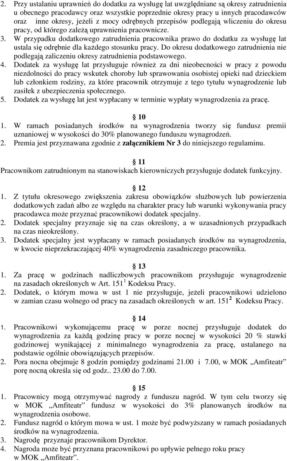 W przypadku dodatkowego zatrudnienia pracownika prawo do dodatku za wysługę lat ustala się odrębnie dla kaŝdego stosunku pracy.