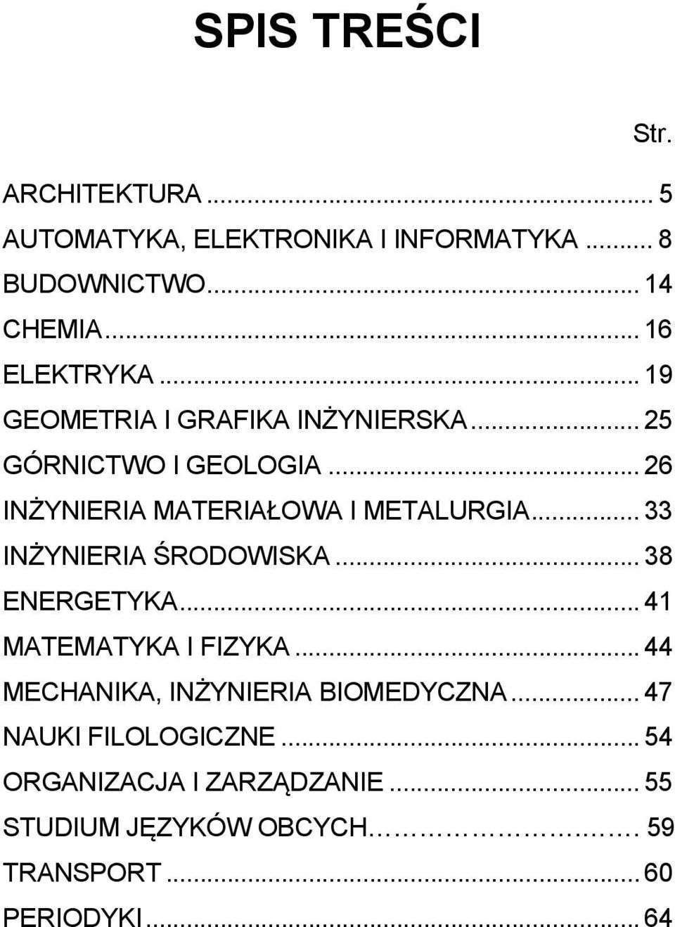 .. 26 INŻYNIERIA MATERIAŁOWA I METALURGIA... 33 INŻYNIERIA ŚRODOWISKA... 38 ENERGETYKA... 41 MATEMATYKA I FIZYKA.