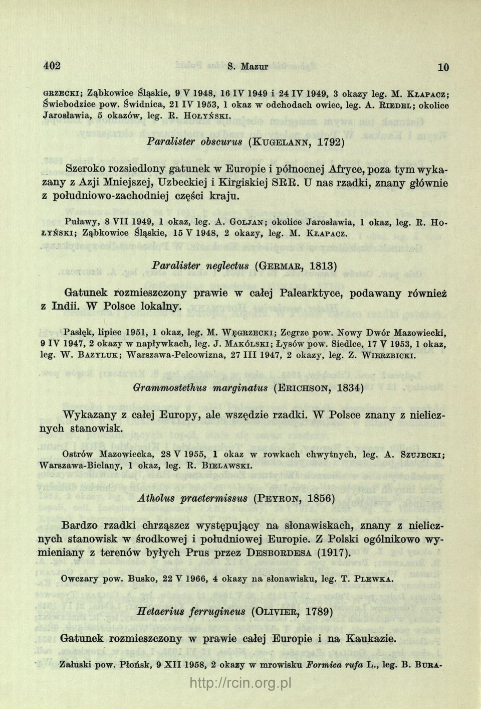 Paralister obscurus ( K t j g e l a n n, 1 7 9 2 ) Szeroko rozsiedlony gatunek w Europie i północnej Afryce, poza tym wyka zany z Azji Mniejszej, Uzbeckiej i Kirgiskiej SEE.