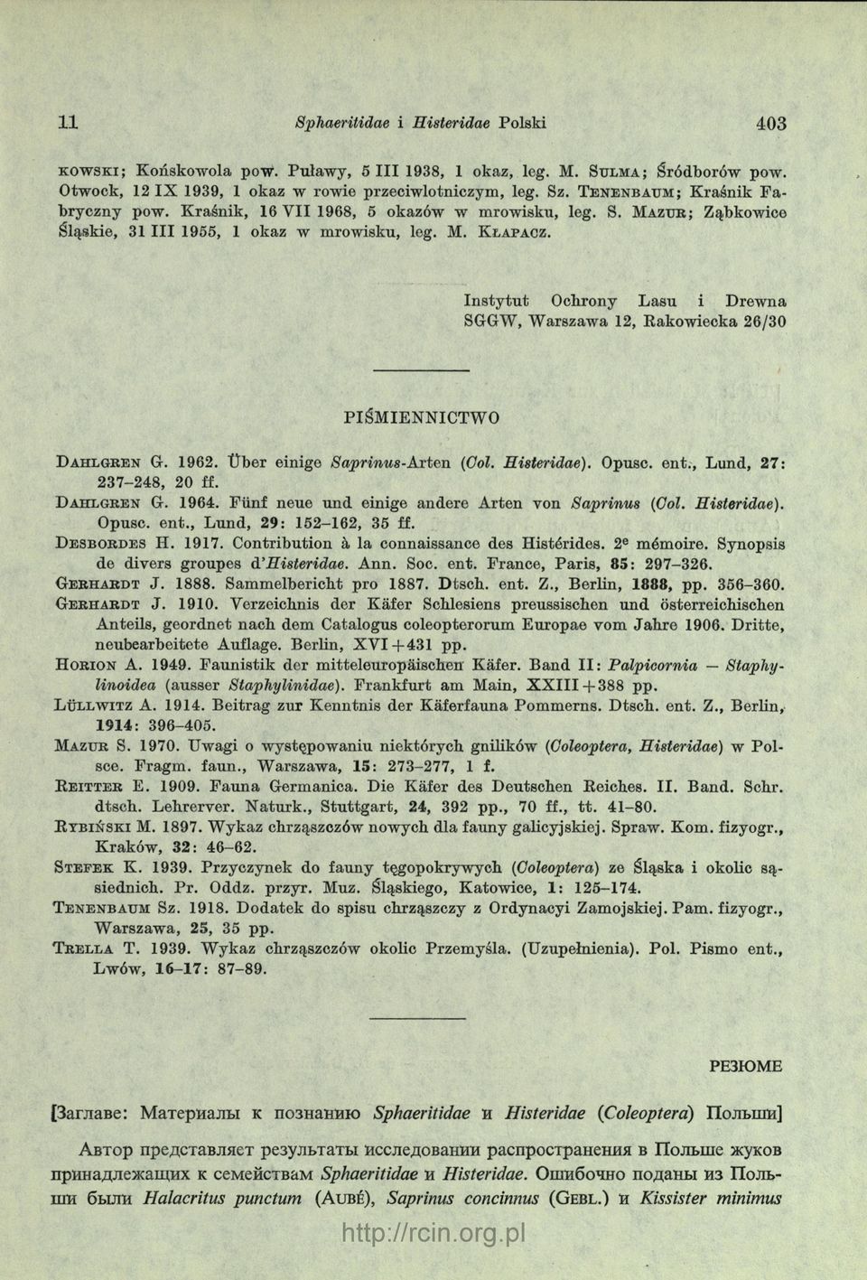 k o w s k i; Instytut Ochrony Lasu i Drewna SGGW, Warszawa 12, Rakowiecka 26/30 PIŚMIENNICTWO G. 1962. Uber einige Saprinus-Arten (Gol. Histeridae). Opusc. ent., Lund, 27: 237-248, 20 ff.