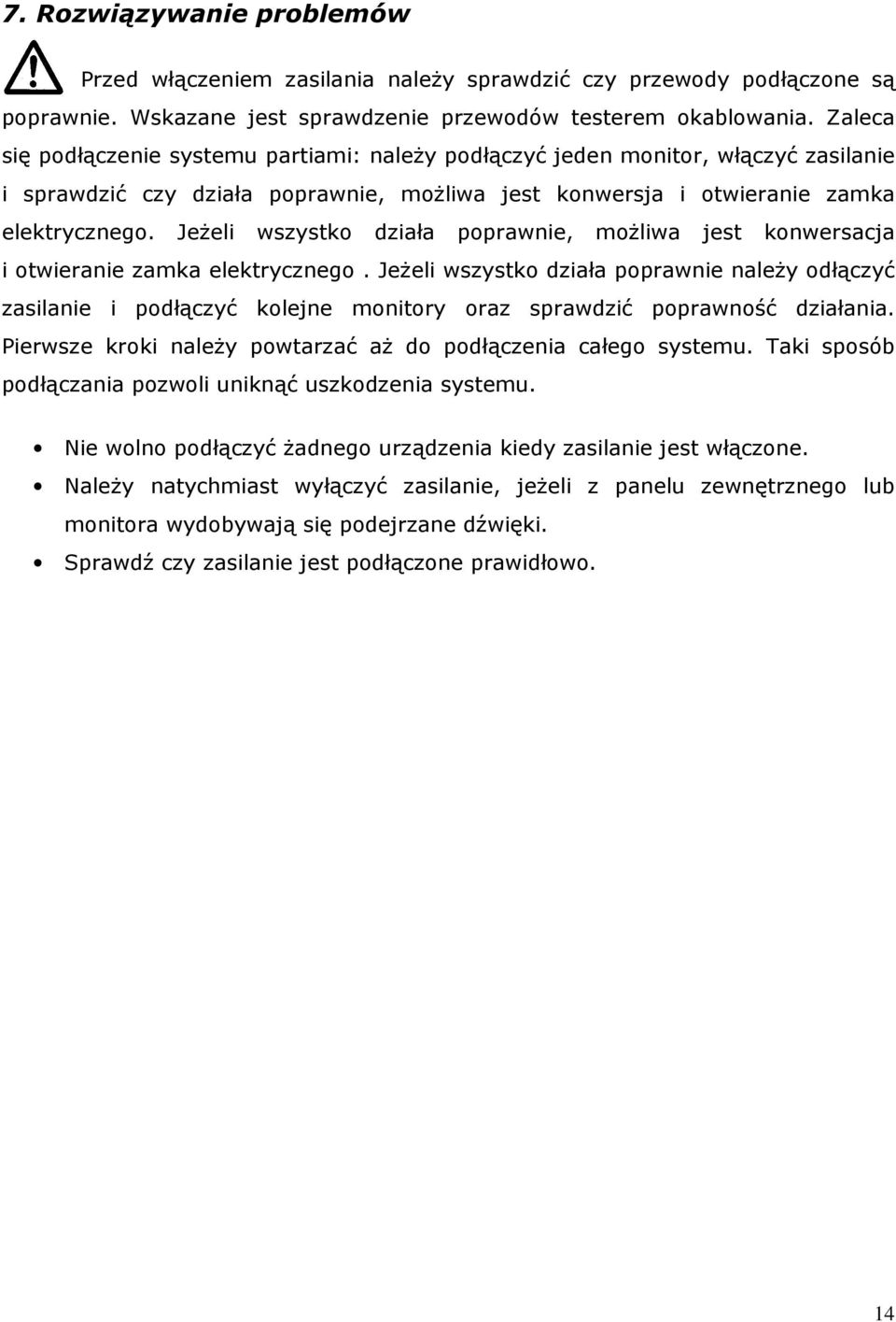 JeŜeli wszystko działa poprawnie, moŝliwa jest konwersacja i otwieranie zamka elektrycznego.