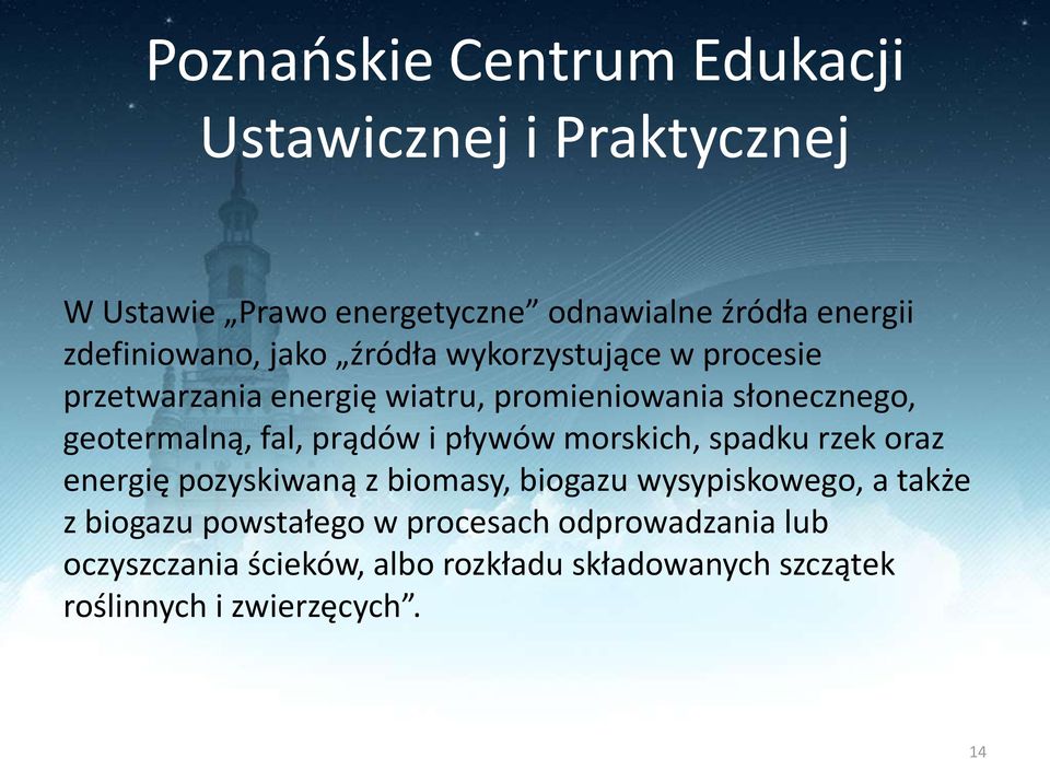 spadku rzek oraz energię pozyskiwaną z biomasy, biogazu wysypiskowego, a także z biogazu powstałego w