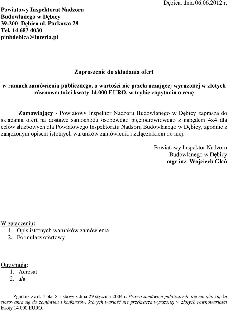 000 EURO, w trybie zapytania o cenę Zamawiający - Powiatowy Inspektor Nadzoru Budowlanego w Dębicy zaprasza do składania ofert na dostawę samochodu osobowego pięciodrzwiowego z napędem 4x4 dla celów