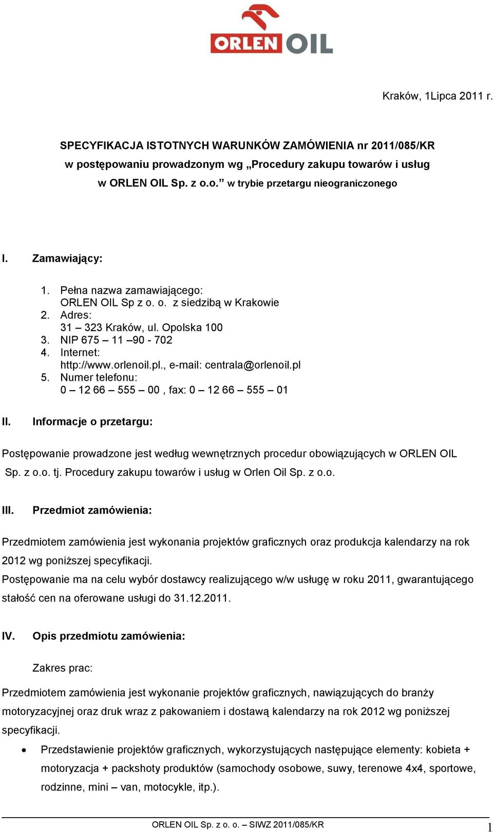 , e-mail: centrala@orlenoil.pl 5. Numer telefonu: 0 12 66 555 00, fax: 0 12 66 555 01 II.