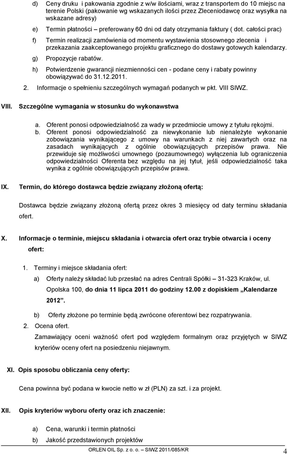 całości prac) f) Termin realizacji zamówienia od momentu wystawienia stosownego zlecenia i przekazania zaakceptowanego projektu graficznego do dostawy gotowych kalendarzy. g) Propozycje rabatów.