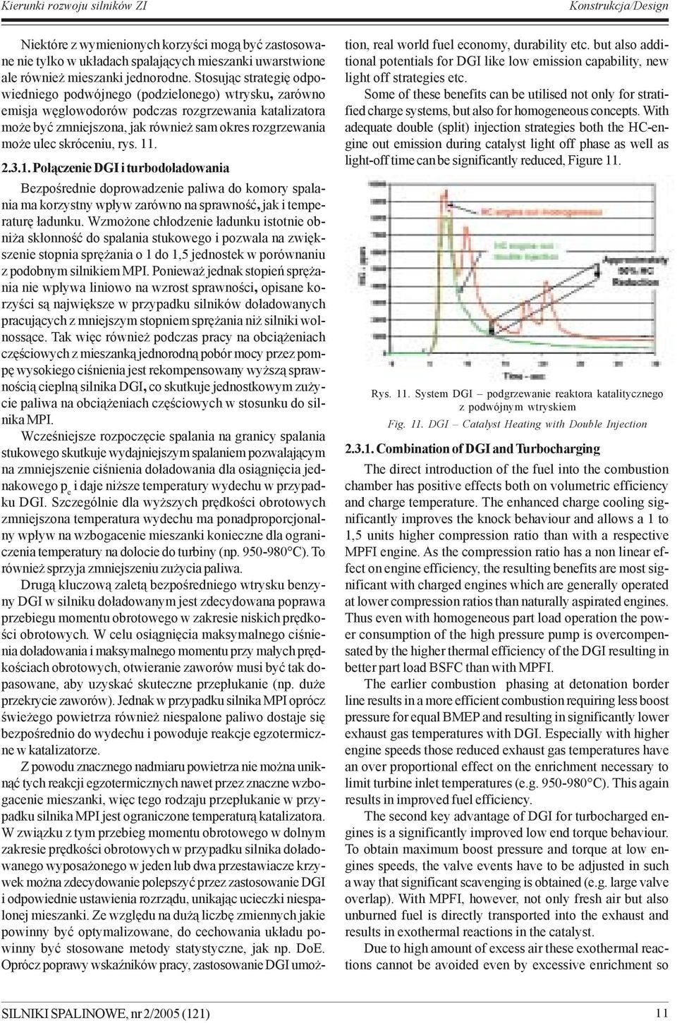 skróceniu, rys. 11. 2.3.1. Po³¹czenie DGI i turbodo³adowania Bezpoœrednie doprowadzenie paliwa do komory spalania ma korzystny wp³yw zarówno na sprawnoœæ, jak i temperaturê ³adunku.