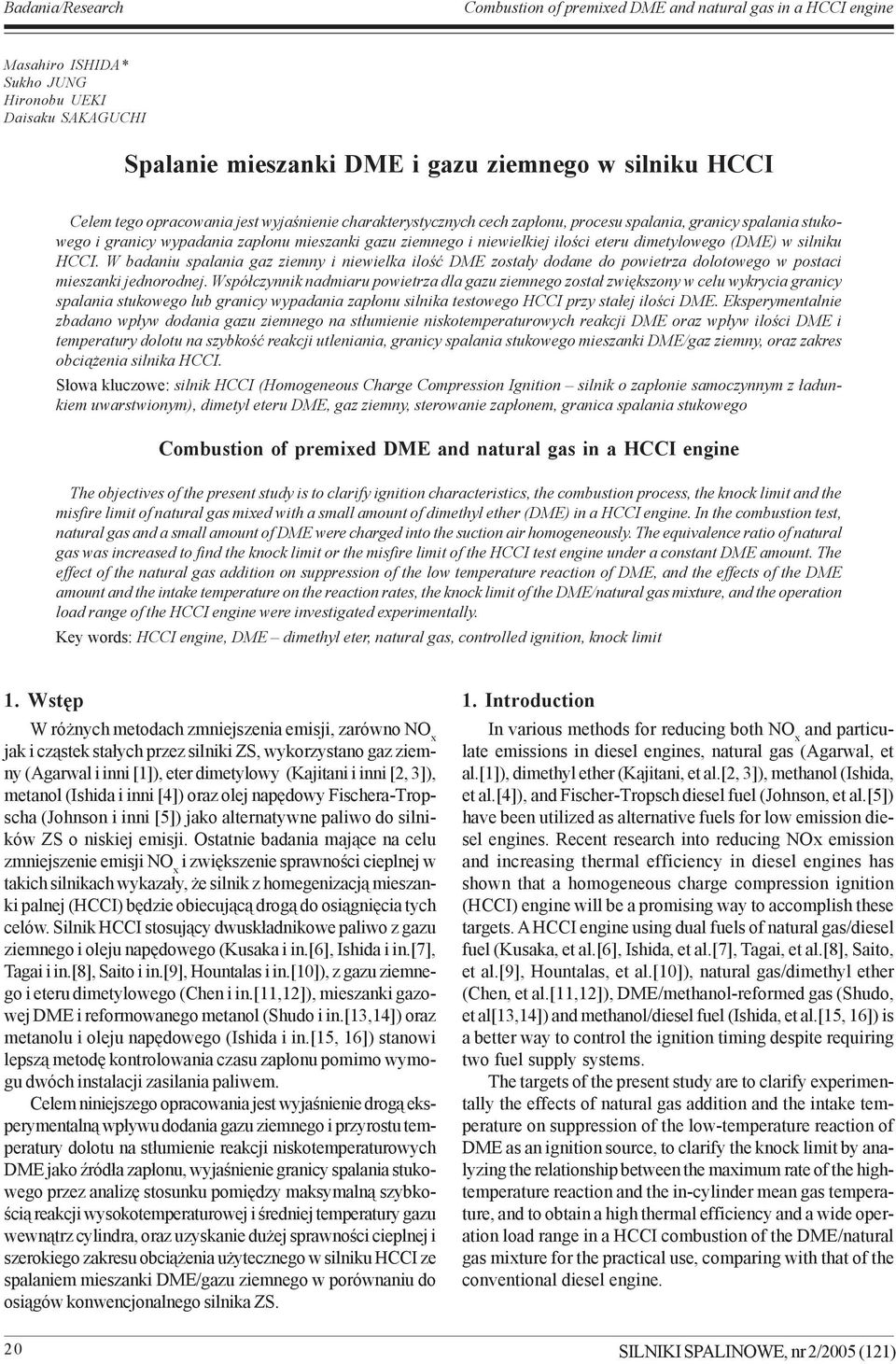 dimetylowego (DME) w silniku HCCI. W badaniu spalania gaz ziemny i niewielka iloœæ DME zosta³y dodane do powietrza dolotowego w postaci mieszanki jednorodnej.