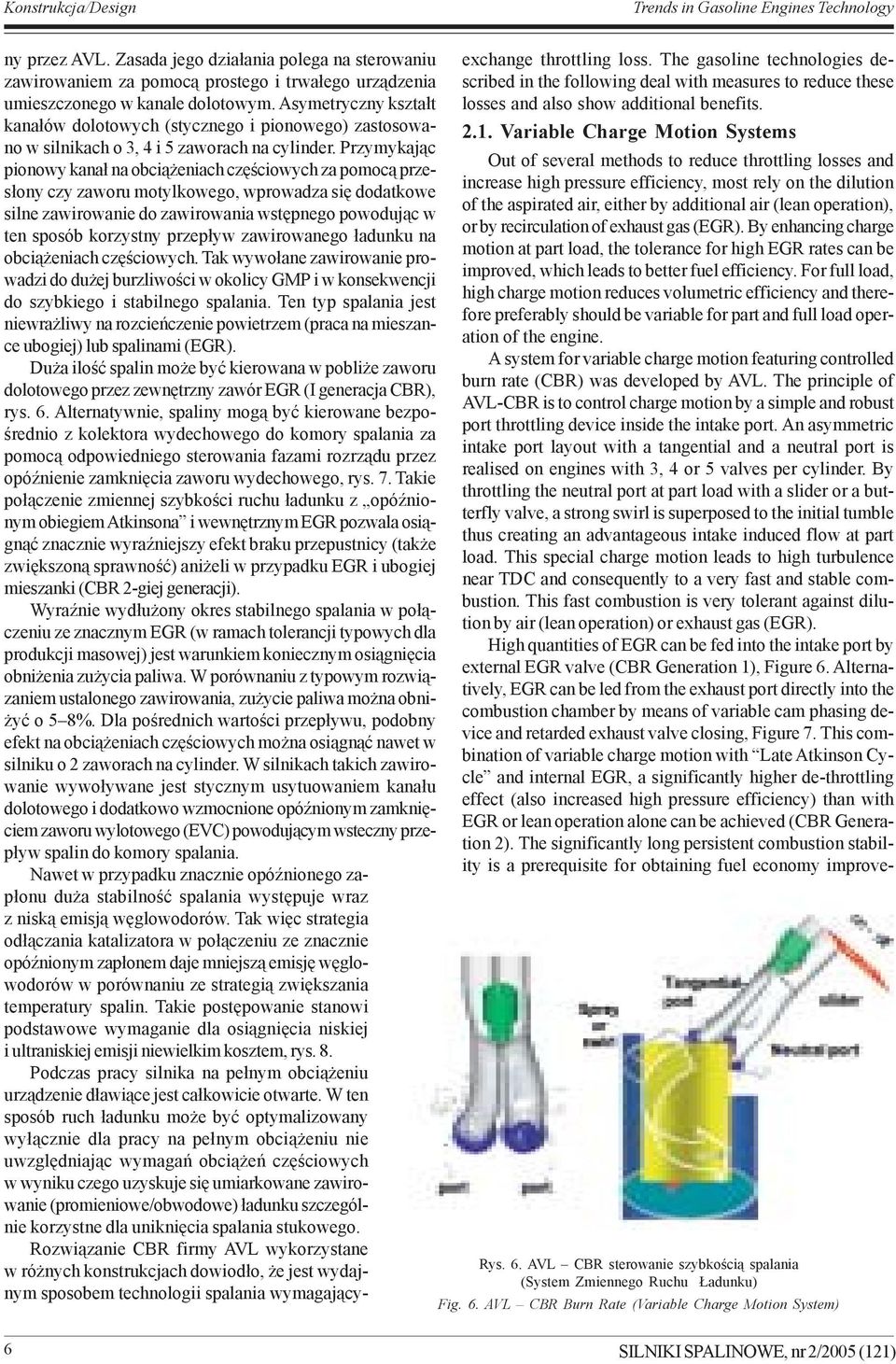 Variable Charge Motion Systems Out of several methods to reduce throttling losses and increase high pressure efficiency, most rely on the dilution of the aspirated air, either by additional air (lean