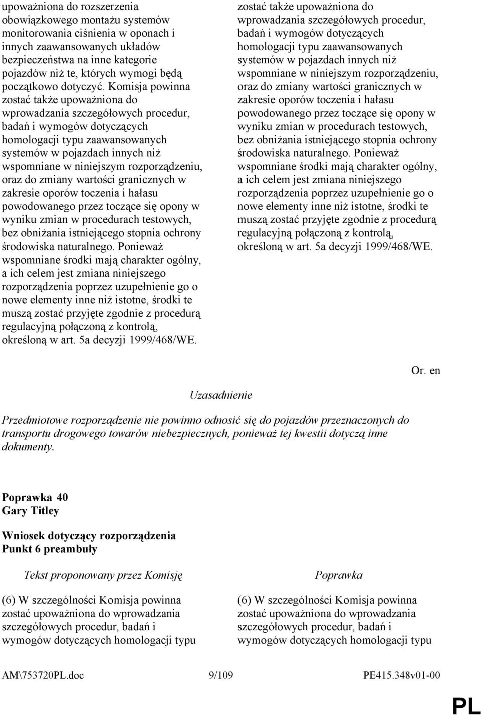 Komisja powinna zostać także upoważniona do wprowadzania szczegółowych procedur, badań i wymogów dotyczących homologacji typu zaawansowanych systemów w pojazdach innych niż wspomniane w niniejszym