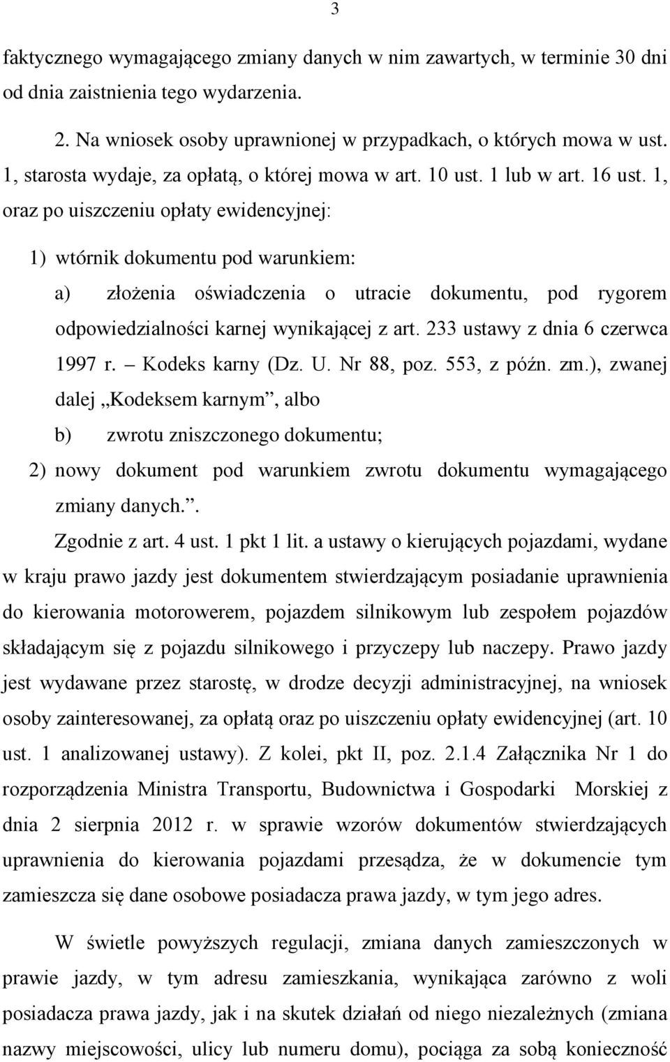 1, oraz po uiszczeniu opłaty ewidencyjnej: 1) wtórnik dokumentu pod warunkiem: a) złożenia oświadczenia o utracie dokumentu, pod rygorem odpowiedzialności karnej wynikającej z art.