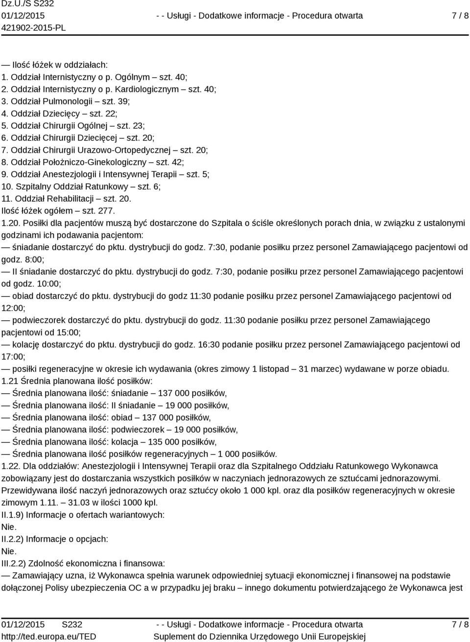 Oddział Anestezjologii i Intensywnej Terapii szt. 5; 10. Szpitalny Oddział Ratunkowy szt. 6; 1 Oddział Rehabilitacji szt. 20.