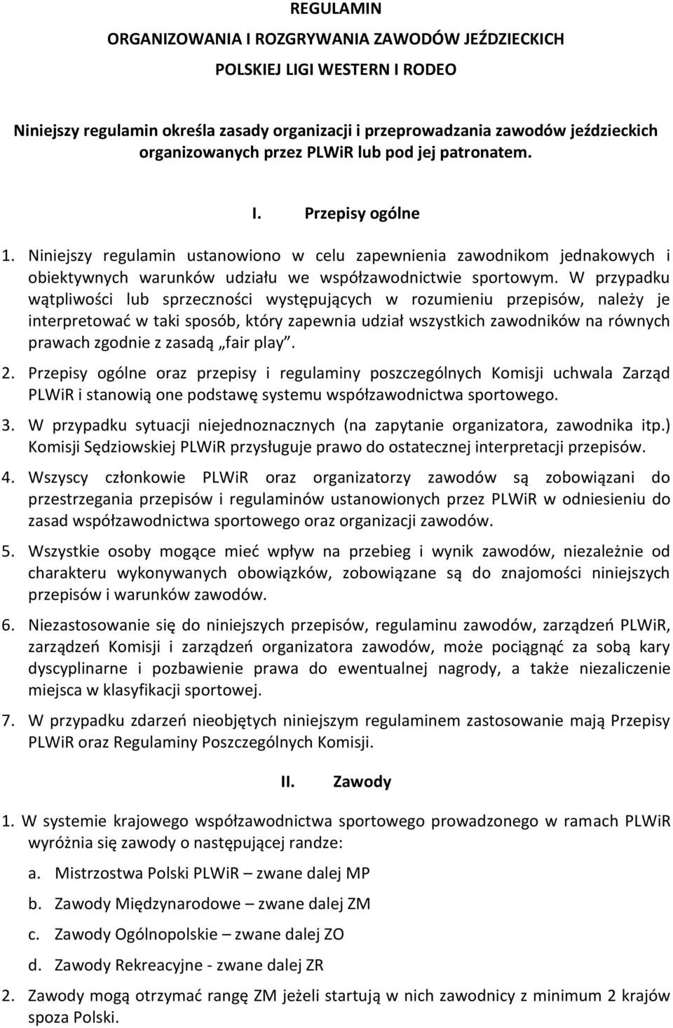 W przypadku wątpliwości lub sprzeczności występujących w rozumieniu przepisów, należy je interpretować w taki sposób, który zapewnia udział wszystkich zawodników na równych prawach zgodnie z zasadą