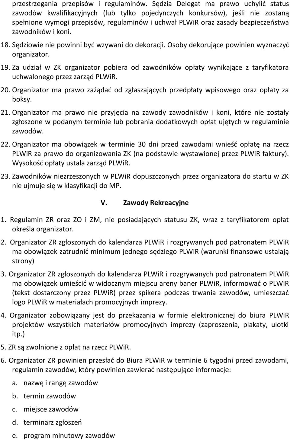 zawodników i koni. 18. Sędziowie nie powinni być wzywani do dekoracji. Osoby dekorujące powinien wyznaczyć organizator. 19.