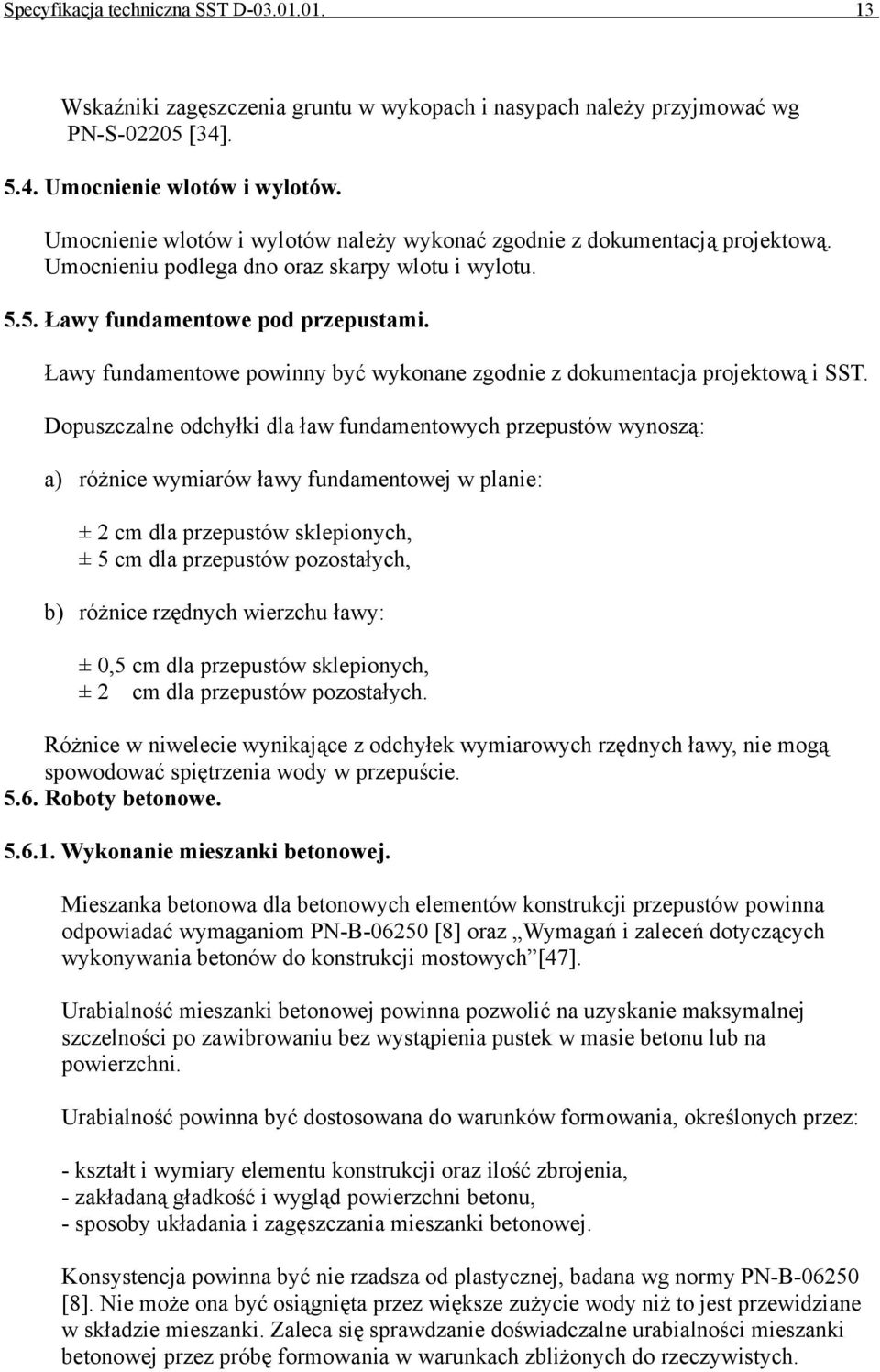 Ławy fundamentowe powinny być wykonane zgodnie z dokumentacja projektową i SST.