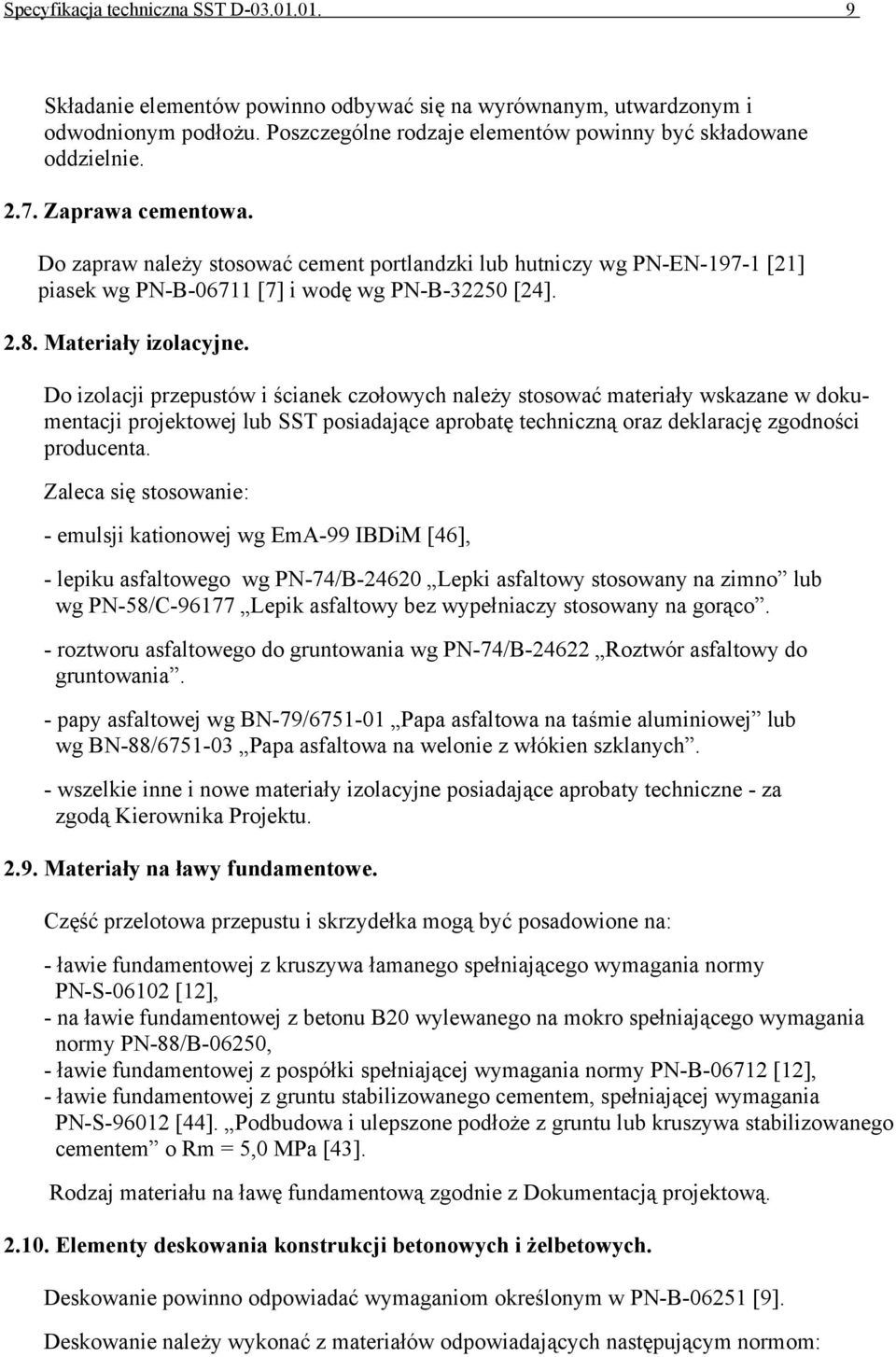 Do izolacji przepustów i ścianek czołowych należy stosować materiały wskazane w dokumentacji projektowej lub SST posiadające aprobatę techniczną oraz deklarację zgodności producenta.